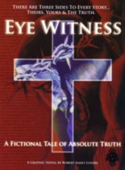 Eye Witness, Book One: A Fictional Tale of Absolute Truth - Book #1 of the Eye Witness