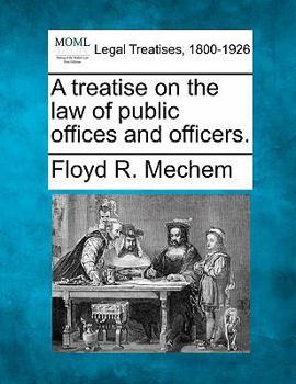 A Treatise On the Law of Public Offices and Officers