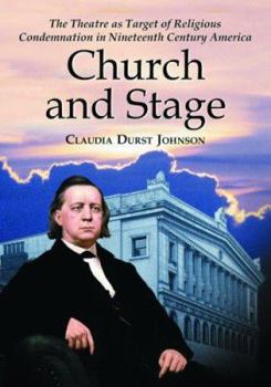 Paperback Church and Stage: The Theatre as Target of Religious Condemnation in Nineteenth Century America Book