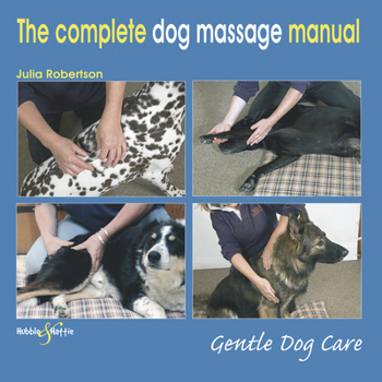 Paperback The Complete Dog Massage Manual: Gentle Dog Care Book