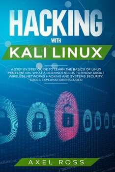 Paperback Hacking with Kali Linux: A Step by Step Guide to Learn the Basics of Linux Penetration. What A Beginner Needs to Know About Wireless Networks H Book