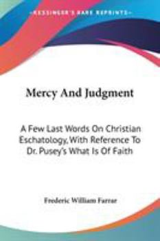 Paperback Mercy And Judgment: A Few Last Words On Christian Eschatology, With Reference To Dr. Pusey's What Is Of Faith Book