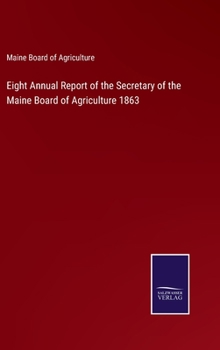 Hardcover Eight Annual Report of the Secretary of the Maine Board of Agriculture 1863 Book