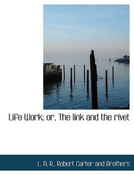 Paperback Life Work; Or, the Link and the Rivet Book