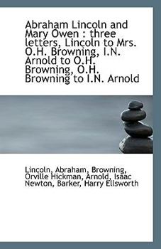 Paperback Abraham Lincoln and Mary Owen: Three Letters, Lincoln to Mrs. O.H. Browning, I.N. Arnold to O.H. Br Book