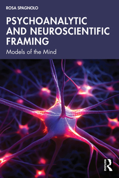 Paperback Psychoanalytic and Neuroscientific Framing: Models of the Mind Book
