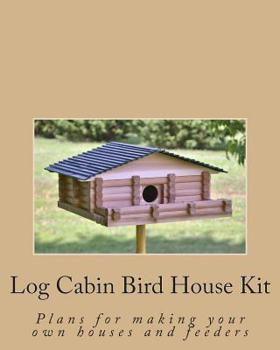 Paperback Log Cabin Bird House Kit: Plans for making your own houses and feeders Book