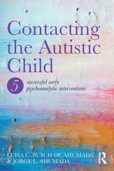 Paperback Contacting the Autistic Child: Five Successful Early Psychoanalytic Interventions Book