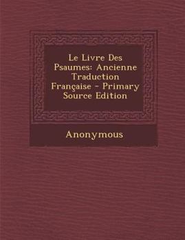 Paperback Le Livre Des Psaumes: Ancienne Traduction Francaise - Primary Source Edition [French, Old] Book