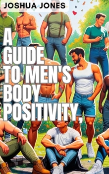A Guide to Men's Body Positivity B0CP5LMF66 Book Cover