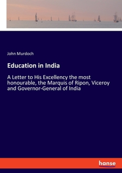 Paperback Education in India: A Letter to His Excellency the most honourable, the Marquis of Ripon, Viceroy and Governor-General of India Book