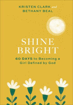 Hardcover Shine Bright: 60 Days to Becoming a Girl Defined by God Book