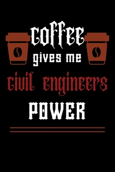 COFFEE gives me civil engineers  power: A hiking planner gift for civil engineer .Gift for coffee lover