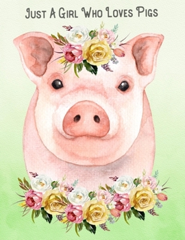 Paperback Just A Girl Who Loves Pigs: 8.5x11 Journal Notebook 100 Blank Lined Pages Flower Bouquet Pig Art Gift For Pig Lovers Book