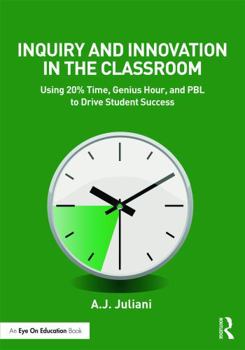 Paperback Inquiry and Innovation in the Classroom: Using 20% Time, Genius Hour, and PBL to Drive Student Success Book