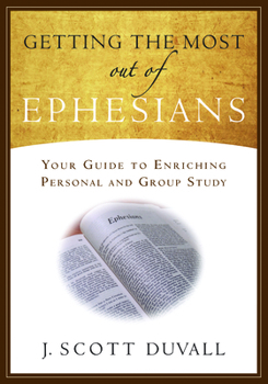Paperback Getting the Most Out of Ephesians: Your Guide for Enriching Personal and Group Study Book