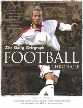 Hardcover The Daily Telegraph Football Chronicle: A Season-By-Season Account of the Soccer Stories That Made the Headlines from 1863 to the Present Day Book