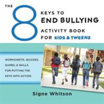 Paperback The 8 Keys to End Bullying Activity Book for Kids & Tweens: Worksheets, Quizzes, Games, & Skills for Putting the Keys Into Action Book