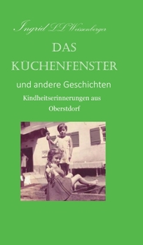 Hardcover Das Küchenfenster: Kindheitserinnerungen aus Oberstdorf [German] Book