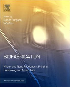 Hardcover Biofabrication: Micro- And Nano-Fabrication, Printing, Patterning and Assemblies Book