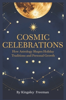 Paperback Cosmic Celebrations: How Astrology Shapes Holiday Traditions and Personal Growth Book