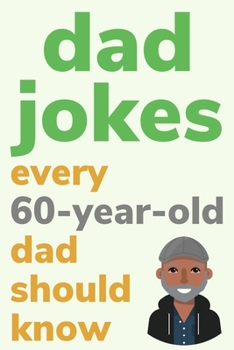 Paperback Dad Jokes Every 60 Year Old Dad Should Know: Plus Bonus Try Not To Laugh Game [Large Print] Book