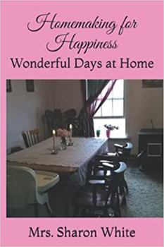 Paperback Homemaking for Happiness: Wonderful Days at Home Book