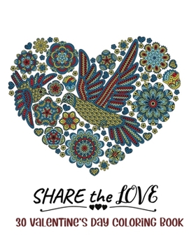 Paperback Share the Love 30 Valentine's Day Coloring book: Color on the Theme of Love (Hearts, Animals, Flowers, Trees and More Cute Designs Book