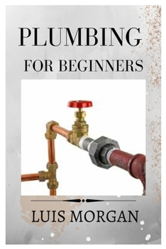 Paperback Plumbing for Beginners: A Comprehensive Guide for Beginners Book