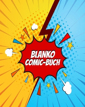 Blanko Comic Buch: F�r Kinder und Jugendliche. Leere Raster zum selber zeichnen. Das perfekte Geschenk zur Steigerung der Kreativit�t