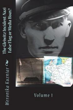 Paperback The Gleiwitz Incident: Nazi False Flag or Media Hoax?: Volume 1 Book