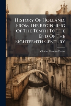 Paperback History Of Holland, From The Beginning Of The Tenth To The End Of The Eighteenth Century Book