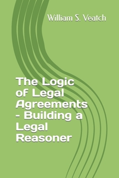 Paperback The Logic of Legal Agreements - Building a Legal Reasoner Book