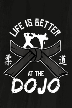 Paperback Life Is Better At The Dojo: Funny Karate Martial Arts Blank Lined Notebook Journal Diary 6x9 Book