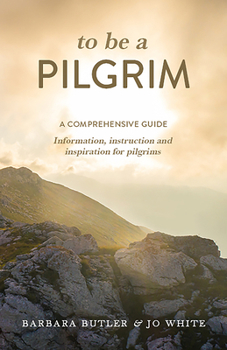 Paperback To Be a Pilgrim: A comprehensive guide - Information, instruction and inspiration for pilgrims Book