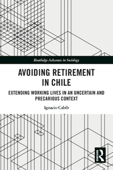 Paperback Avoiding Retirement in Chile: Extending Working Lives in an Uncertain and Precarious Context Book
