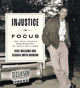 Hardcover Injustice in Focus: The Civil Rights Photography of Cecil Williams Book