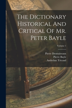 Paperback The Dictionary Historical And Critical Of Mr. Peter Bayle; Volume 1 Book