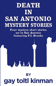 Paperback Death in San Antonio Mystery Stories: Four mystery short stories set in San Antonio featuring P.I. Brooke. Book