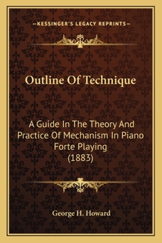 Paperback Outline Of Technique: A Guide In The Theory And Practice Of Mechanism In Piano Forte Playing (1883) Book