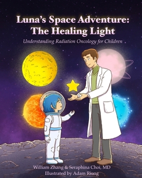 Paperback Luna's Space Adventure: The Healing Light: Understanding Radiation Oncology for Children Book