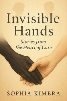 Invisible Hands: Story from The Heart of Care