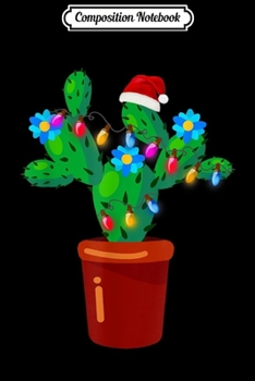 Composition Notebook: Christmas Lights Cactus Lover Funny Xmas Gift  Journal/Notebook Blank Lined Ruled 6x9 100 Pages