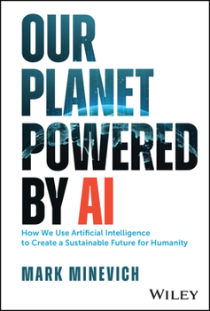 Hardcover Our Planet Powered by AI: How We Use Artificial Intelligence to Create a Sustainable Future for Humanity Book