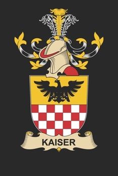 Paperback Kaiser: Kaiser Coat of Arms and Family Crest Notebook Journal (6 x 9 - 100 pages) Book