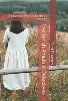 Paperback The Amish Amateur Detectives: A collection of Amish Mystery & Romance Book