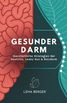 Gesunder Darm: Ganzheitliche Strategien Bei Gastritis, Leaky Gut & Reizdarm (German Edition)