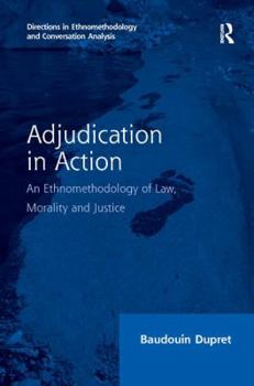 Hardcover Adjudication in Action: An Ethnomethodology of Law, Morality and Justice Book