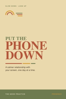 Paperback Put the Phone Down: The Four Resets - A Calmer Relationship with Your Screen, One Day at a Time Book