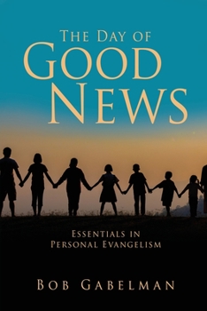 Paperback The Day of Good News: Essentials in Personal Evangelism Book